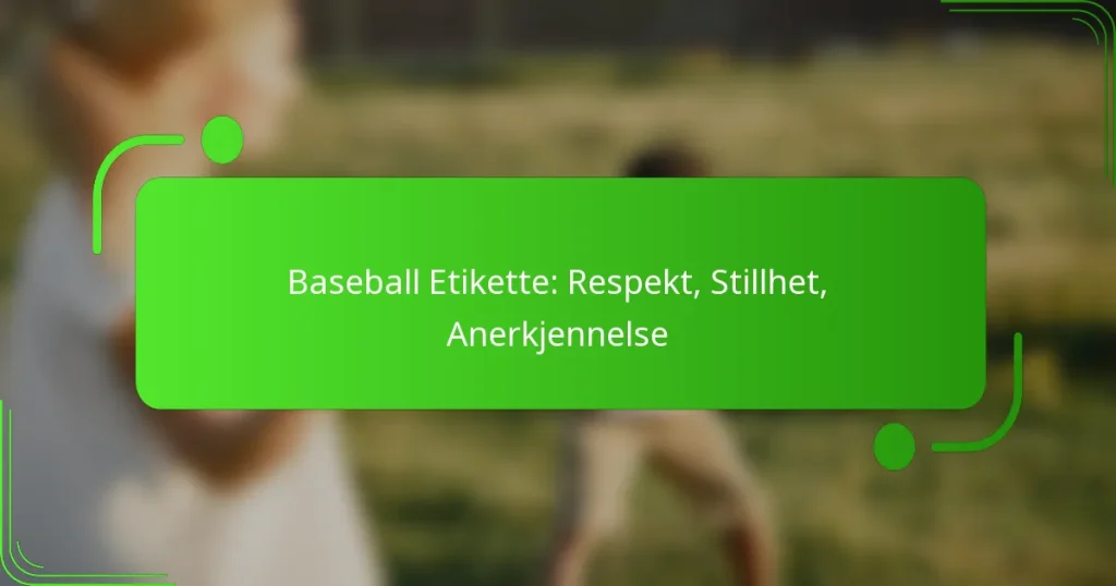 Baseball Etikette: Respekt, Stillhet, Anerkjennelse