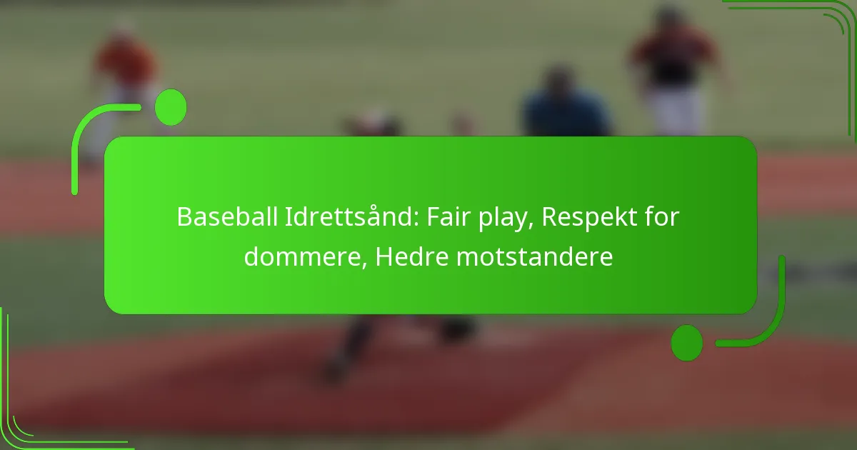Baseball Idrettsånd: Fair play, Respekt for dommere, Hedre motstandere