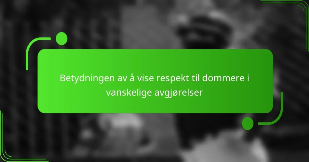 Betydningen av å vise respekt til dommere i vanskelige avgjørelser