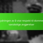 Betydningen av å vise respekt til dommere i vanskelige avgjørelser