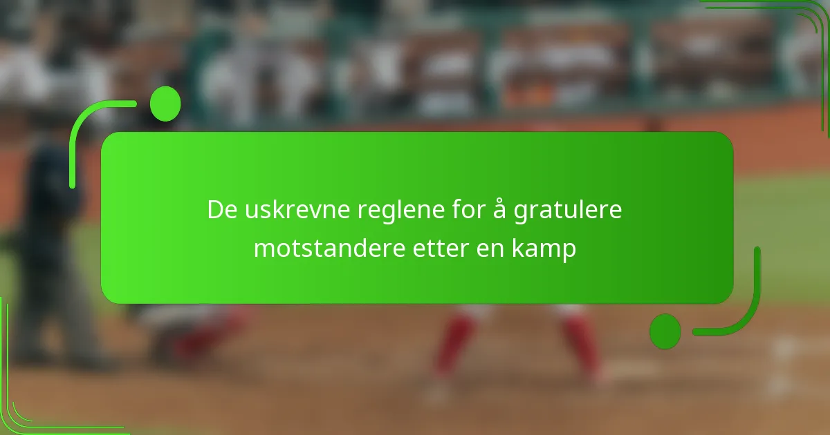 De uskrevne reglene for å gratulere motstandere etter en kamp