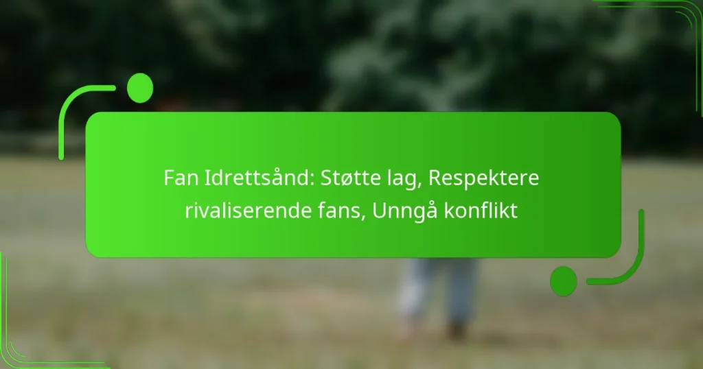 Fan Idrettsånd: Støtte lag, Respektere rivaliserende fans, Unngå konflikt