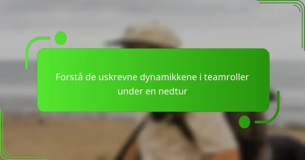 Forstå de uskrevne dynamikkene i teamroller under en nedtur