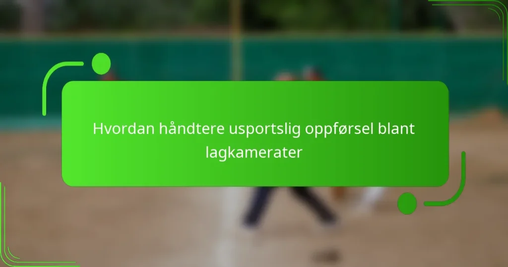 Hvordan håndtere usportslig oppførsel blant lagkamerater