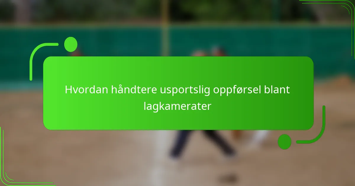 Hvordan håndtere usportslig oppførsel blant lagkamerater