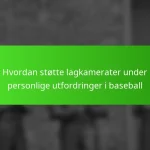 Hvordan støtte lagkamerater under personlige utfordringer i baseball