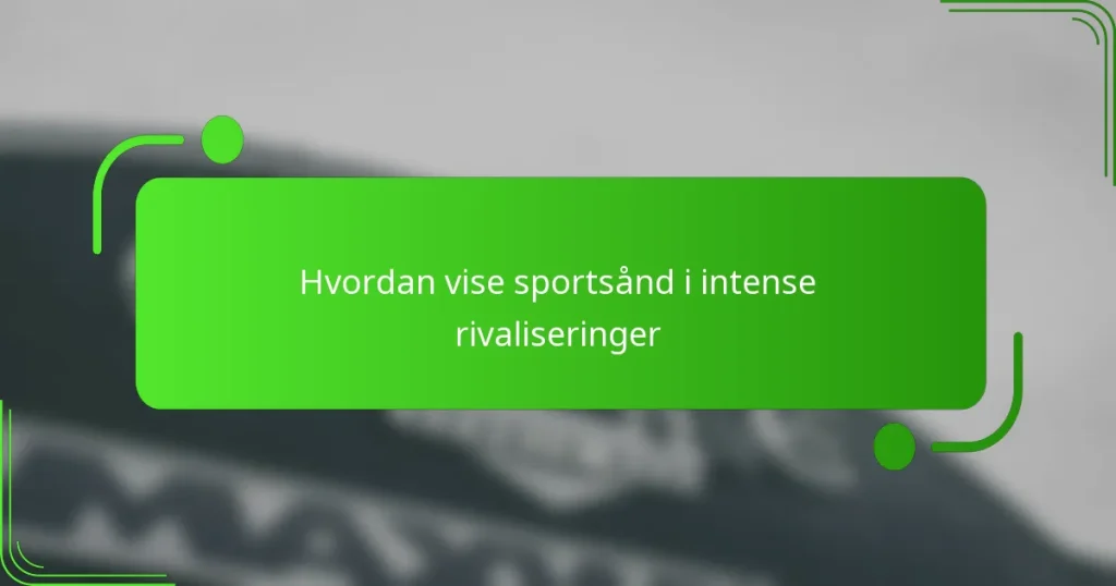Hvordan vise sportsånd i intense rivaliseringer