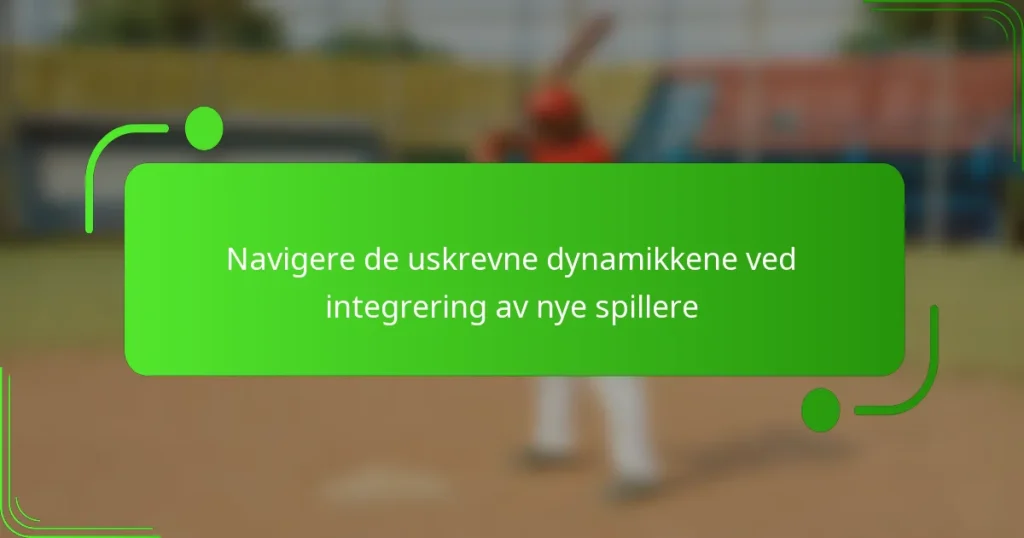 Navigere de uskrevne dynamikkene ved integrering av nye spillere