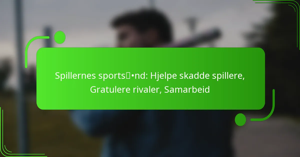 Spillernes sportsånd: Hjelpe skadde spillere, Gratulere rivaler, Samarbeid