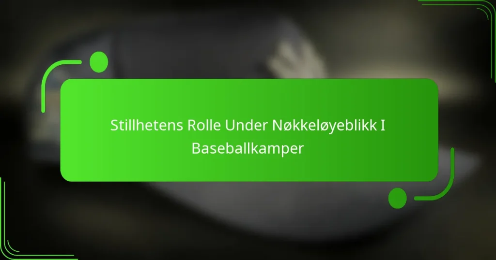 Stillhetens Rolle Under Nøkkeløyeblikk I Baseballkamper