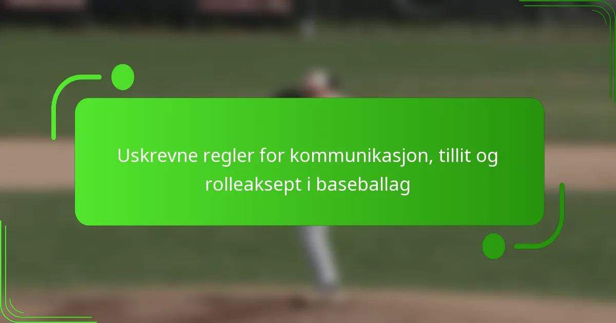 Uskrevne regler for kommunikasjon, tillit og rolleaksept i baseballag