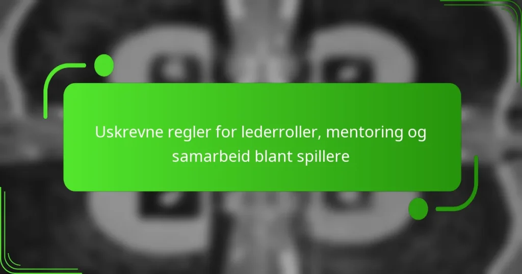 Uskrevne regler for lederroller, mentoring og samarbeid blant spillere