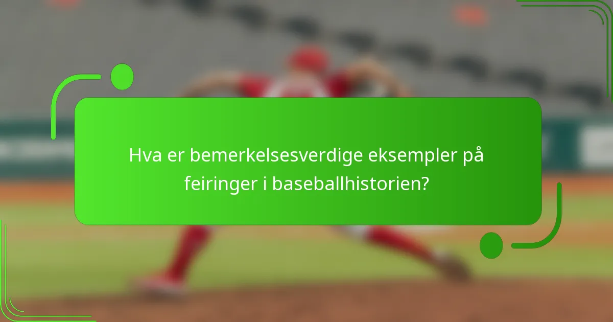 Hva er bemerkelsesverdige eksempler på feiringer i baseballhistorien?