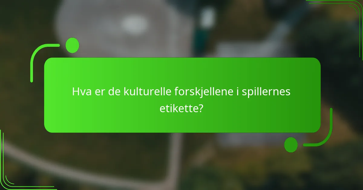 Hva er de kulturelle forskjellene i spillernes etikette?