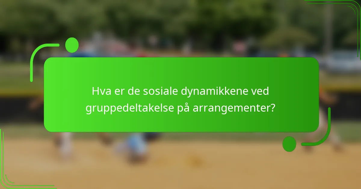 Hva er de sosiale dynamikkene ved gruppedeltakelse på arrangementer?