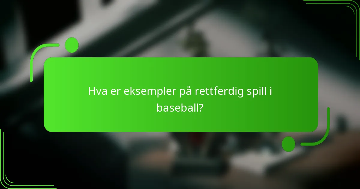 Hva er eksempler på rettferdig spill i baseball?
