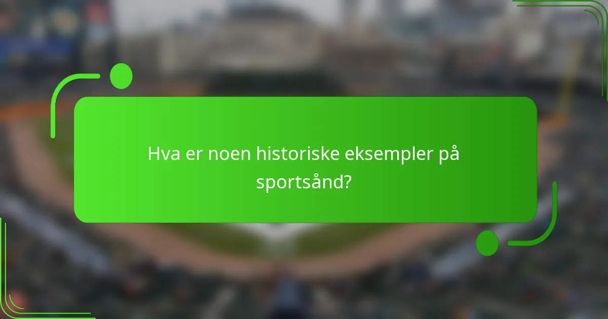 Hva er noen historiske eksempler på sportsånd?
