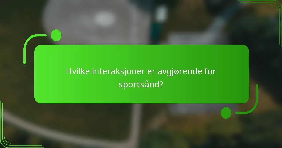 Hvilke interaksjoner er avgjørende for sportsånd?