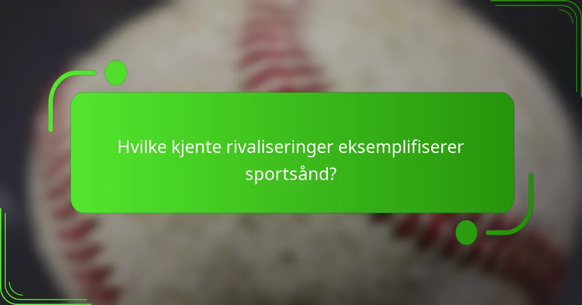 Hvilke kjente rivaliseringer eksemplifiserer sportsånd?