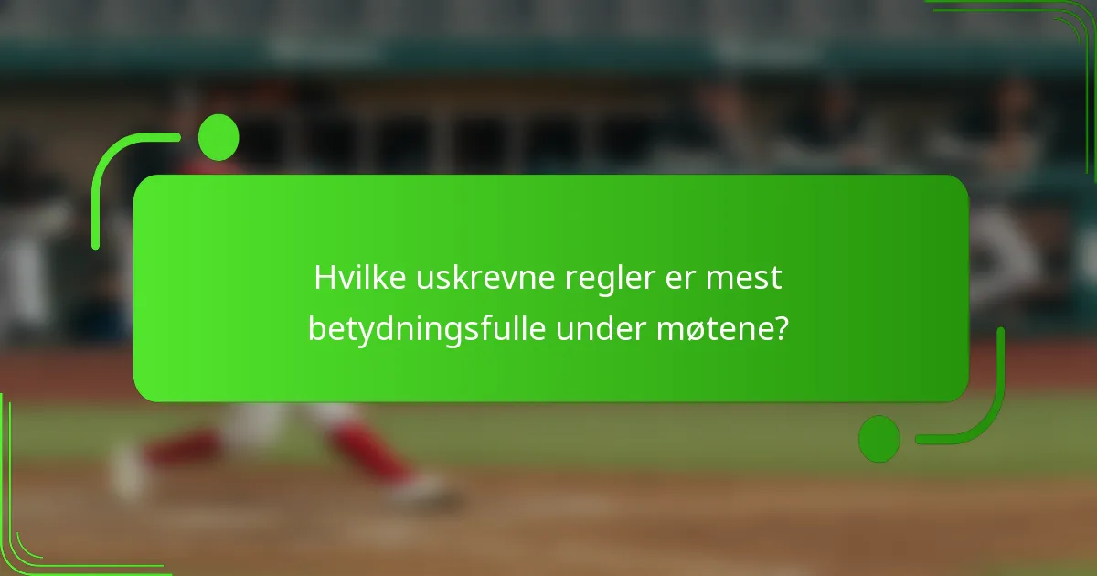 Hvilke uskrevne regler er mest betydningsfulle under møtene?
