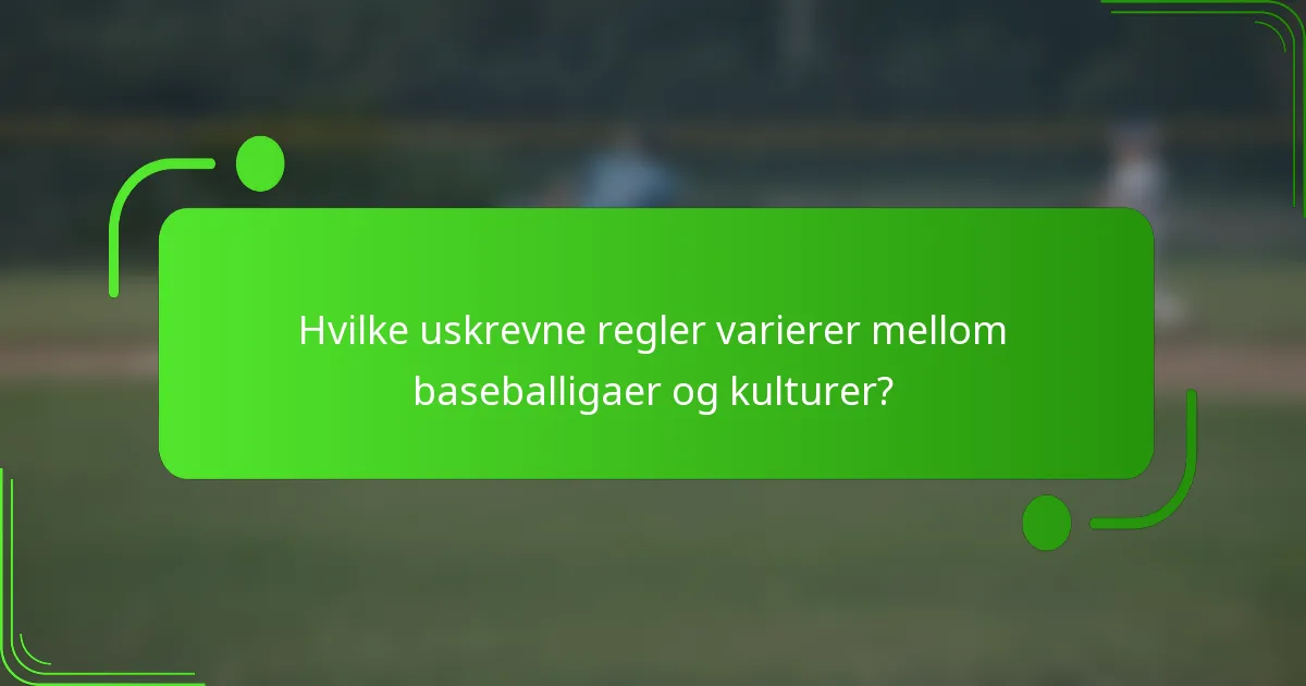Hvilke uskrevne regler varierer mellom baseballigaer og kulturer?