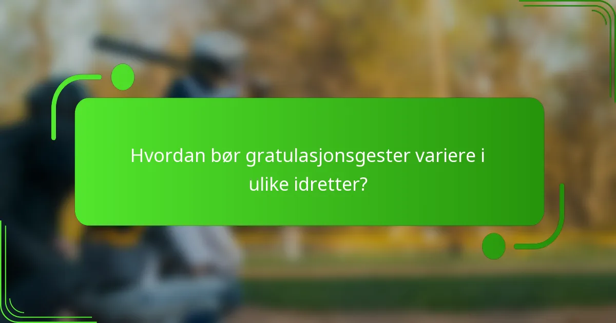 Hvordan bør gratulasjonsgester variere i ulike idretter?