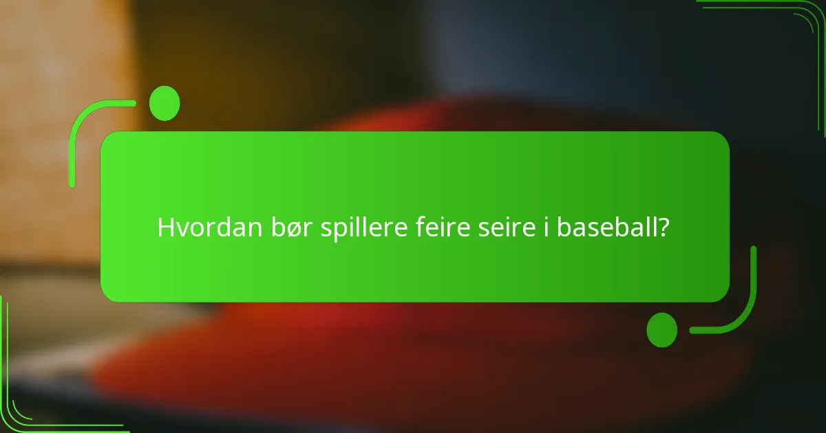 Hvordan bør spillere feire seire i baseball?
