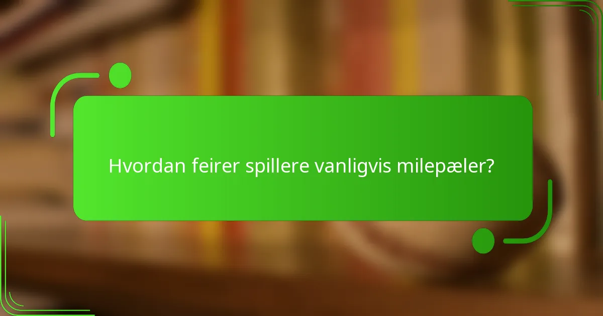 Hvordan feirer spillere vanligvis milepæler?