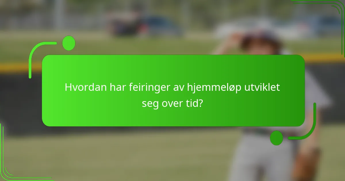 Hvordan har feiringer av hjemmeløp utviklet seg over tid?