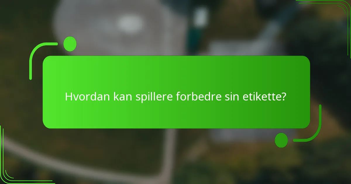Hvordan kan spillere forbedre sin etikette?