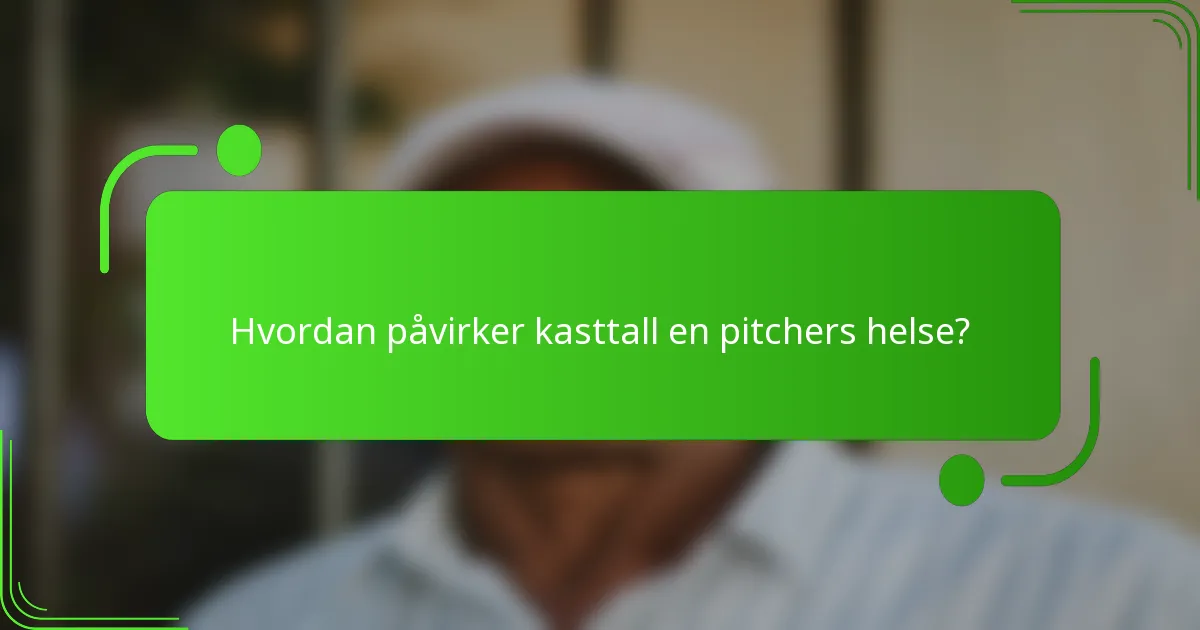 Hvordan påvirker kasttall en pitchers helse?