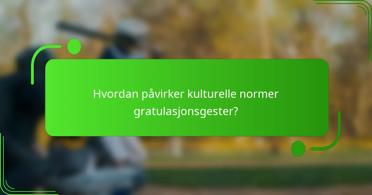 Hvordan påvirker kulturelle normer gratulasjonsgester?