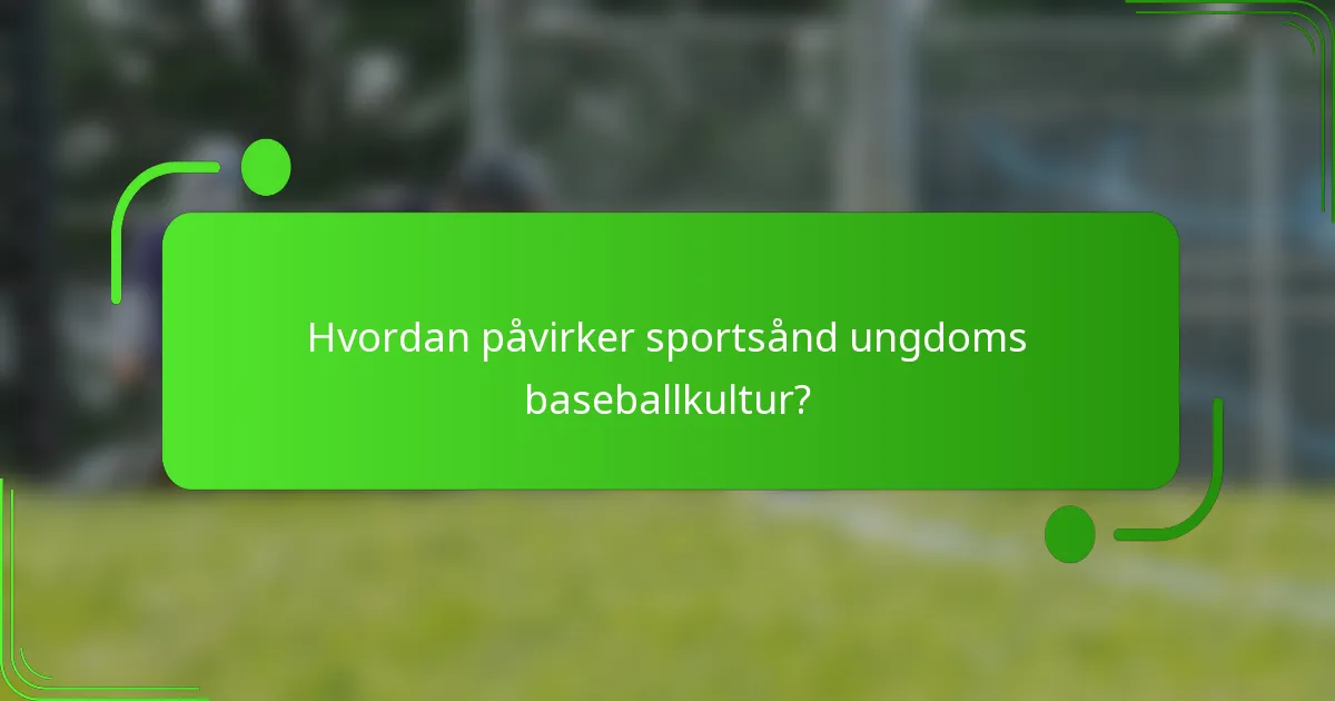 Hvordan påvirker sportsånd ungdoms baseballkultur?