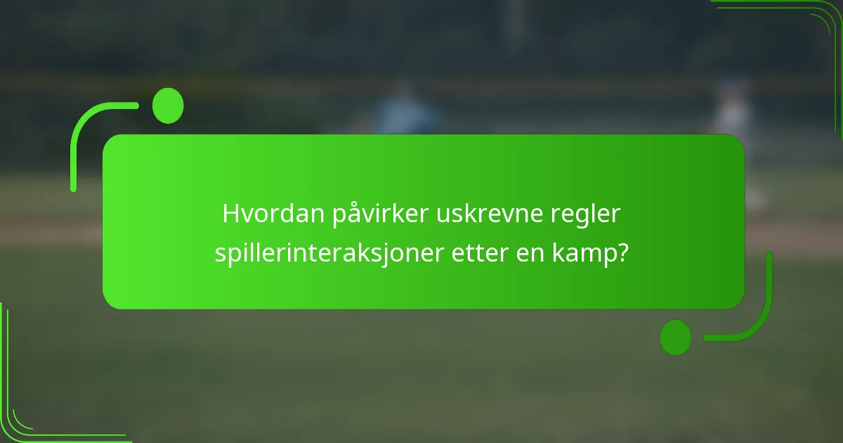 Hvordan påvirker uskrevne regler spillerinteraksjoner etter en kamp?