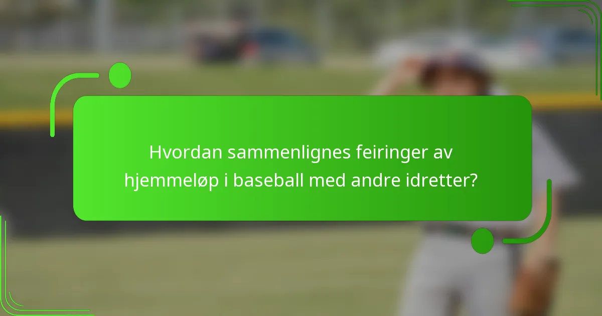 Hvordan sammenlignes feiringer av hjemmeløp i baseball med andre idretter?