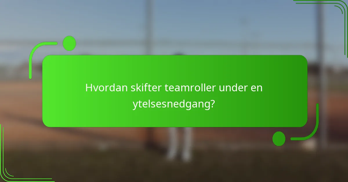 Hvordan skifter teamroller under en ytelsesnedgang?