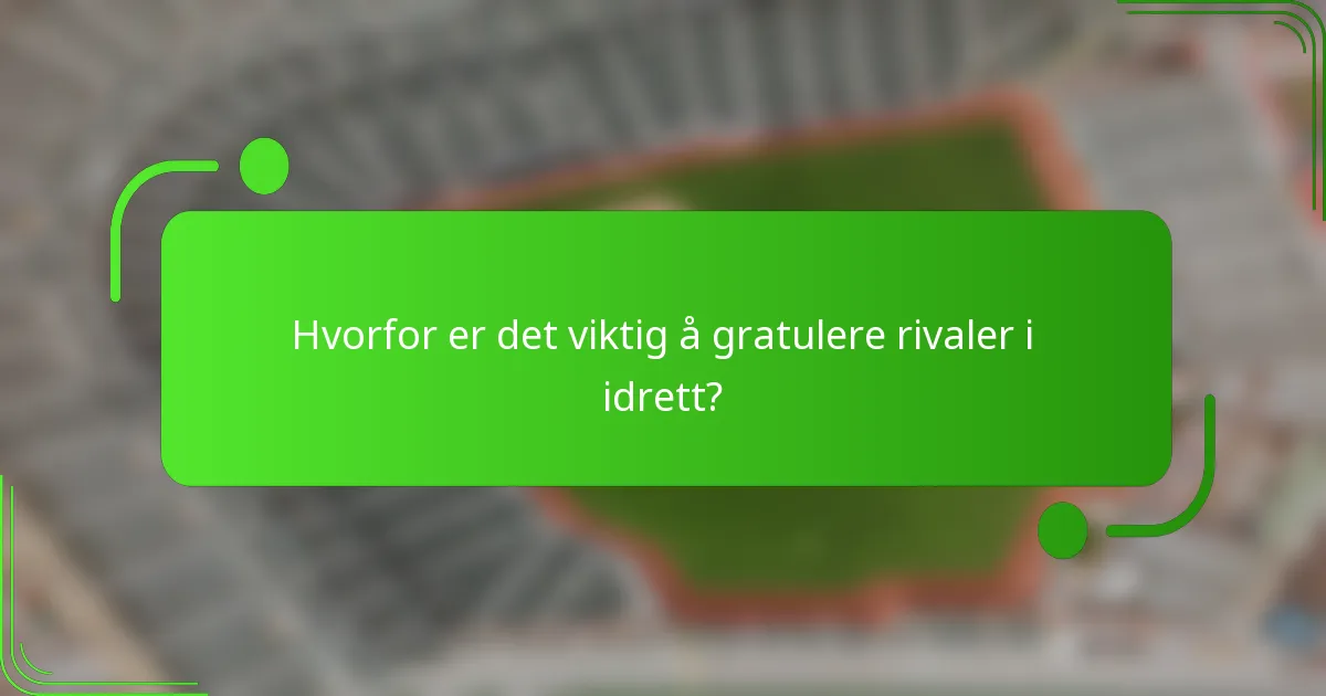 Hvorfor er det viktig å gratulere rivaler i idrett?