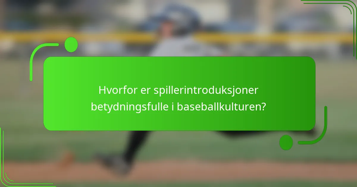 Hvorfor er spillerintroduksjoner betydningsfulle i baseballkulturen?