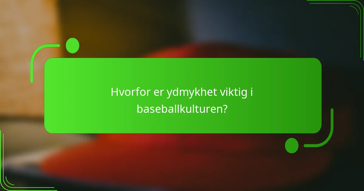 Hvorfor er ydmykhet viktig i baseballkulturen?